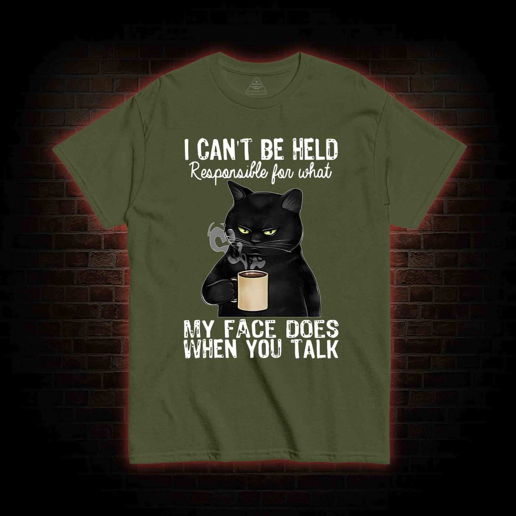 I Can’t Be Held Responsible For What My Face Does T-shirt
