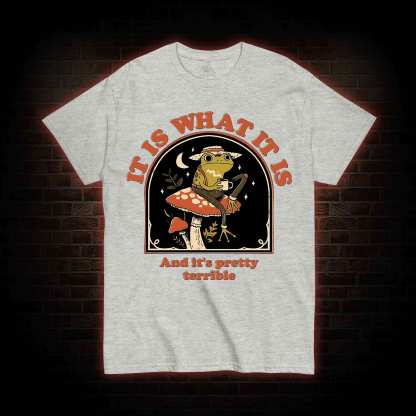 It Is What It Is T-shirt