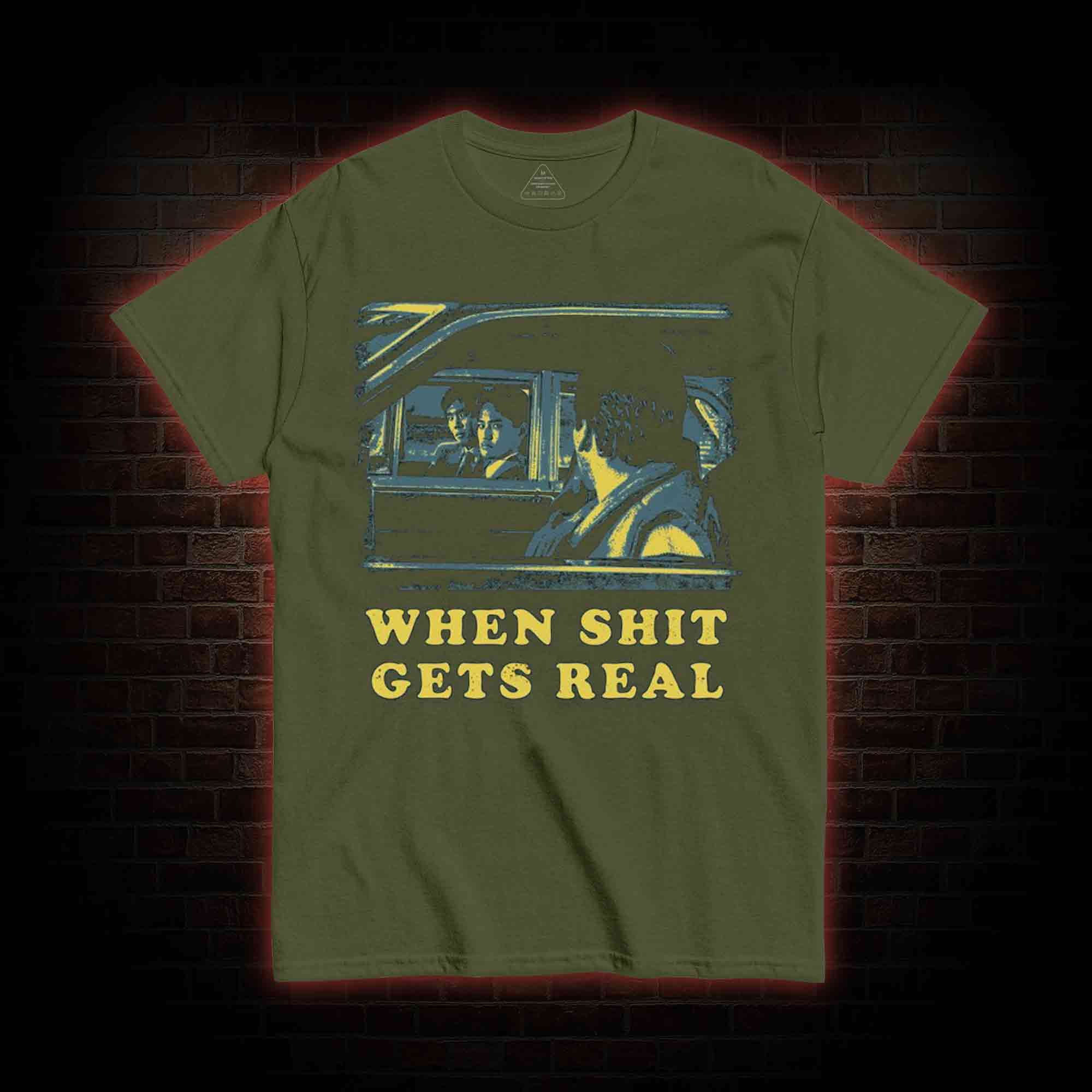 When Shit Gets Real T-shirt