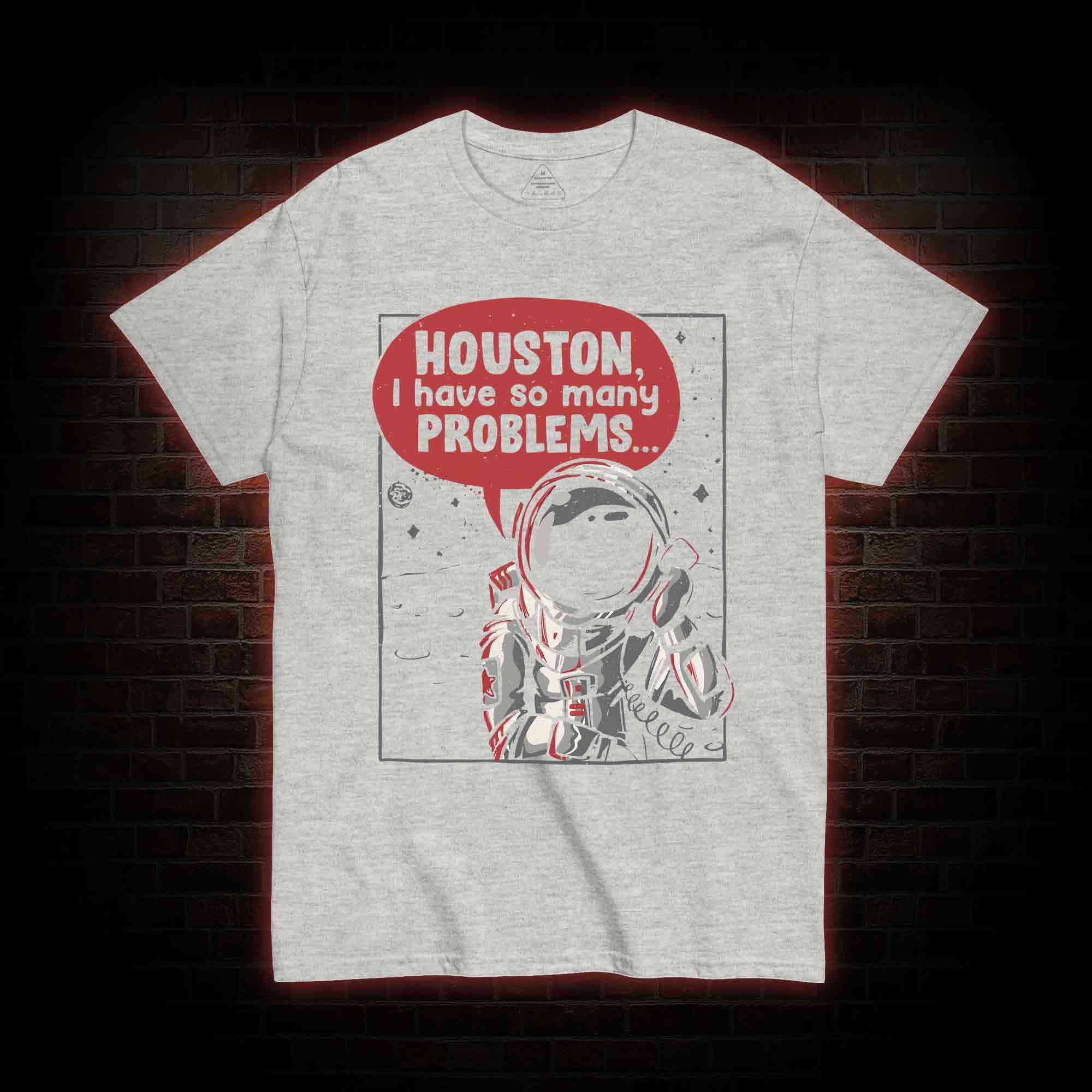 Houston I Have So Many Problems T-shirt