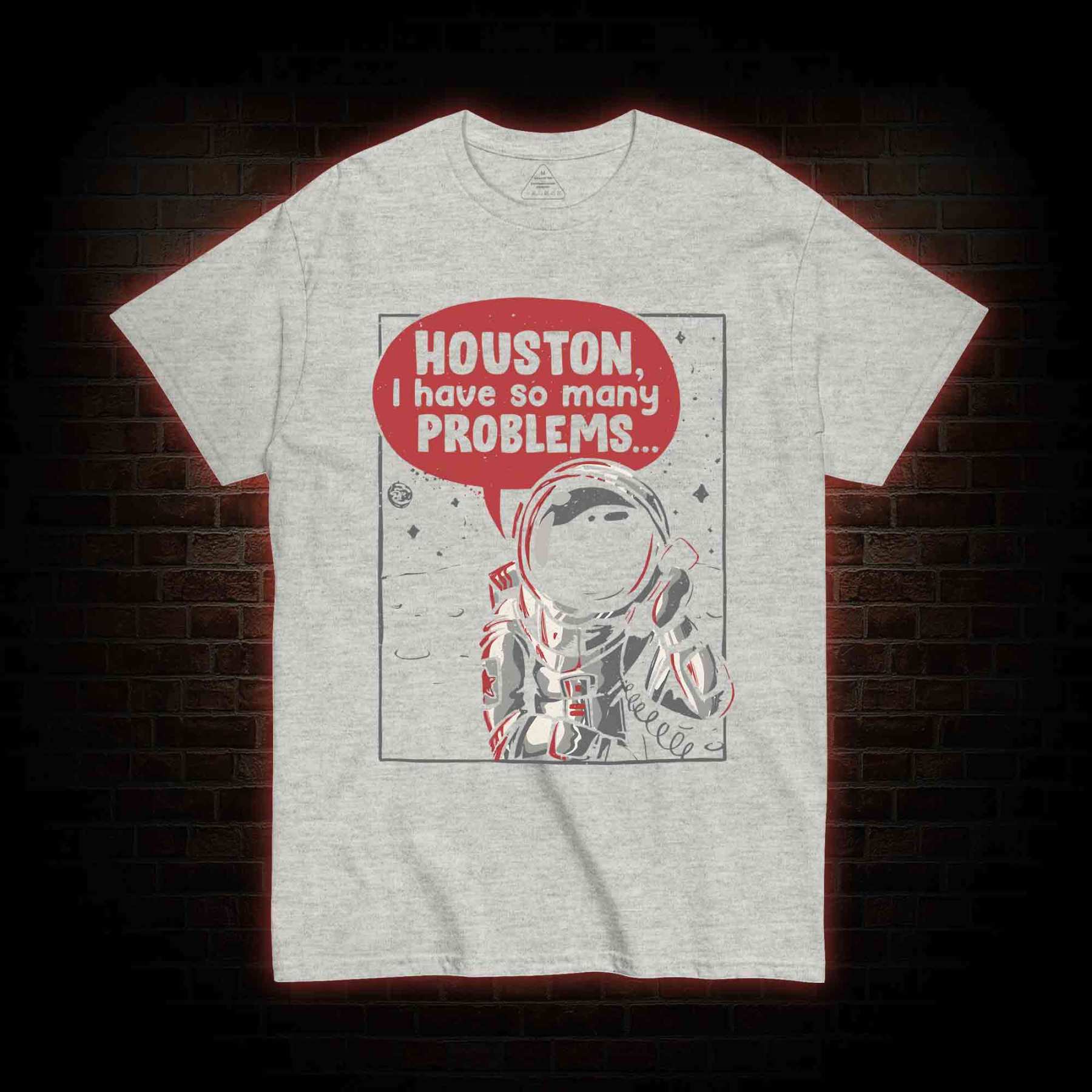 Houston I Have So Many Problems T-shirt