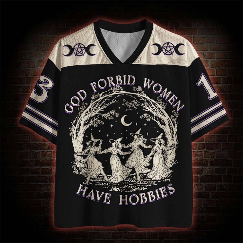 God Forbid Women Have Hobbies Mesh Jersey