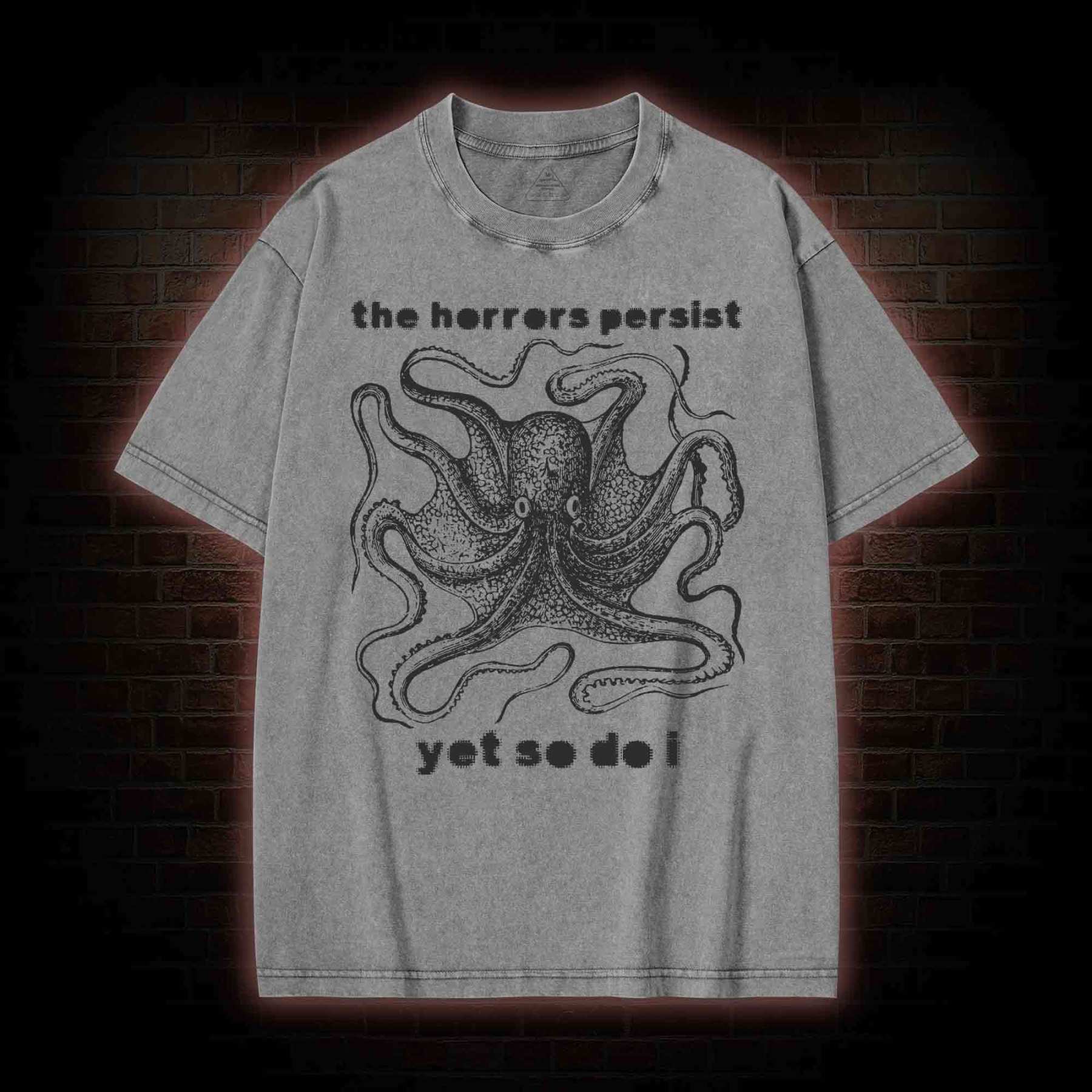 The Horrors Persist Yet So Do I Washed T-shirt