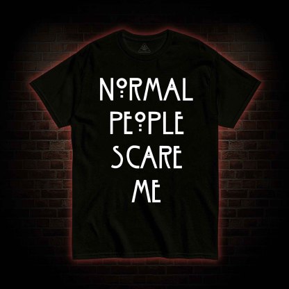 Normal People Scare Me T-shirt 