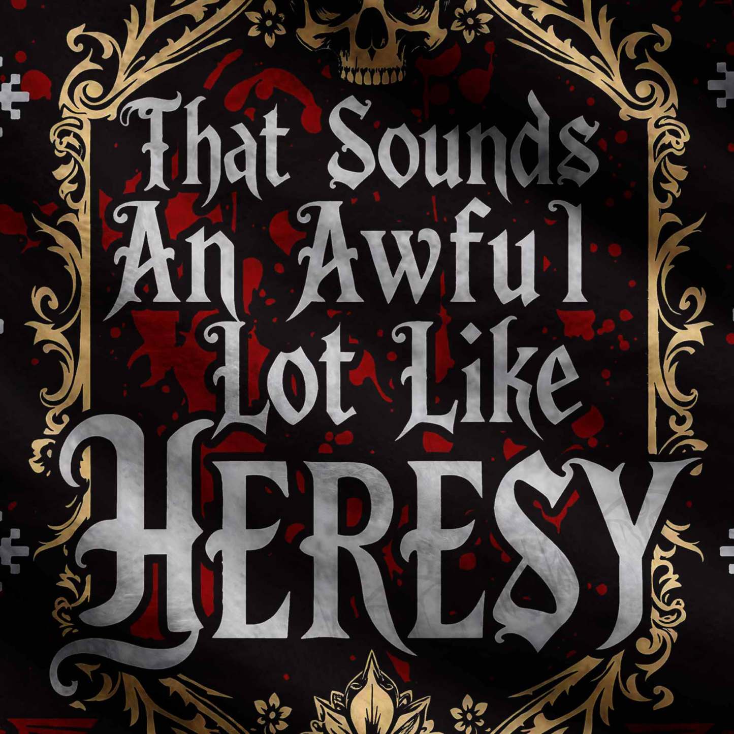 That Sounds an Awful Lot Like Heresy Ugly Sweatshirts