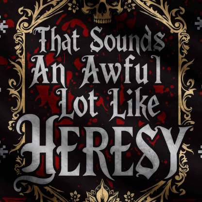 That Sounds an Awful Lot Like Heresy Ugly Sweatshirts