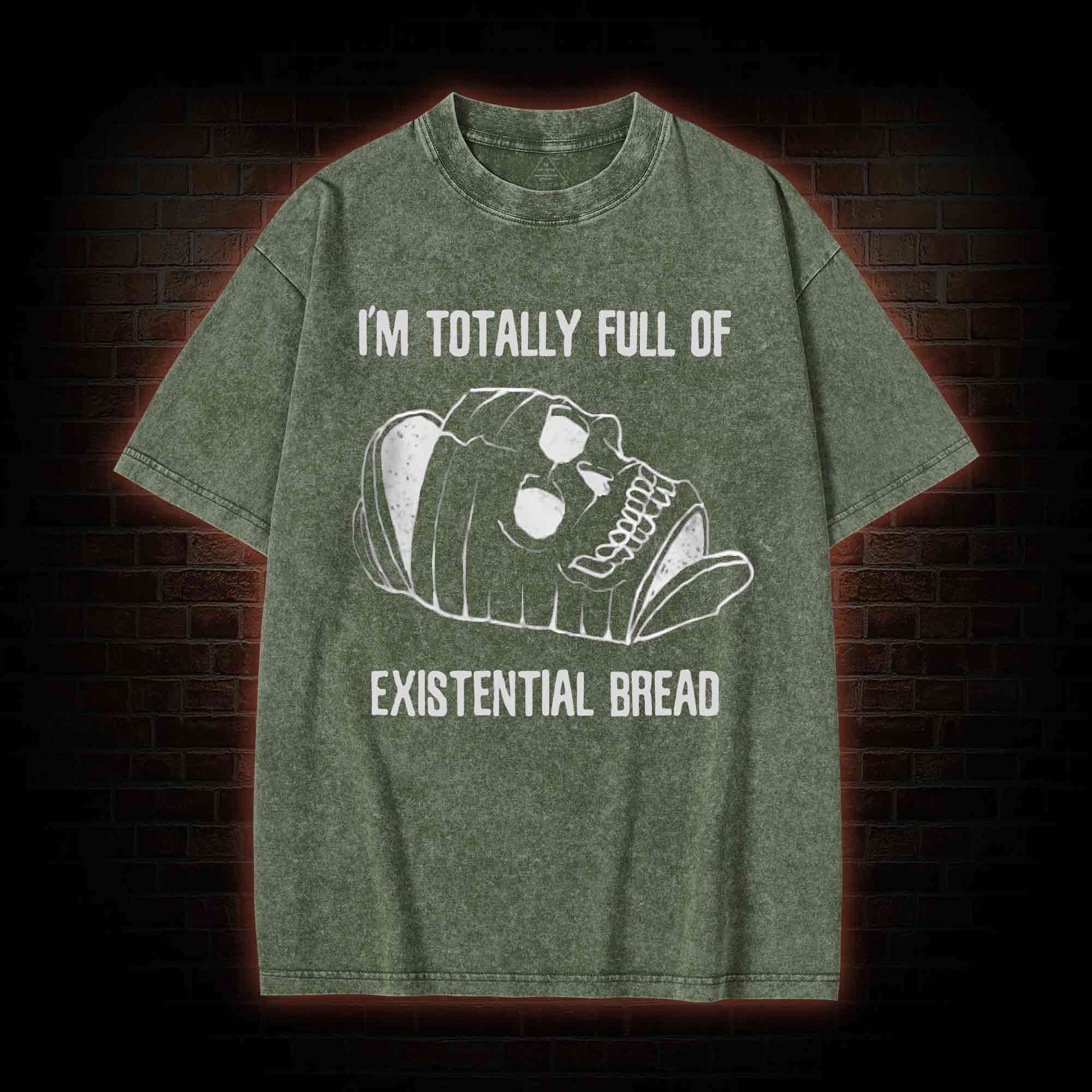 I'm Totally Full of Extential Bread Washed T-shirt