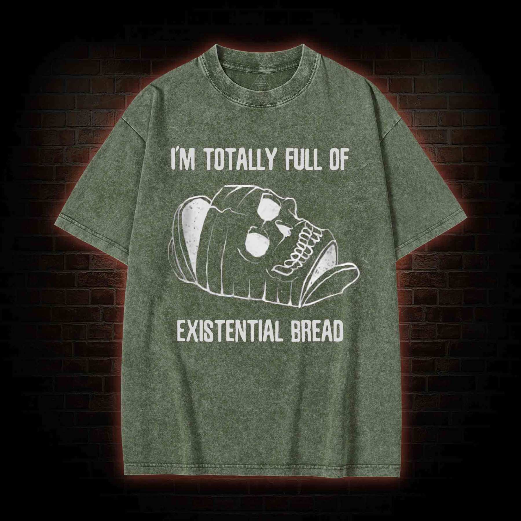 I'm Totally Full of Extential Bread Washed T-shirt
