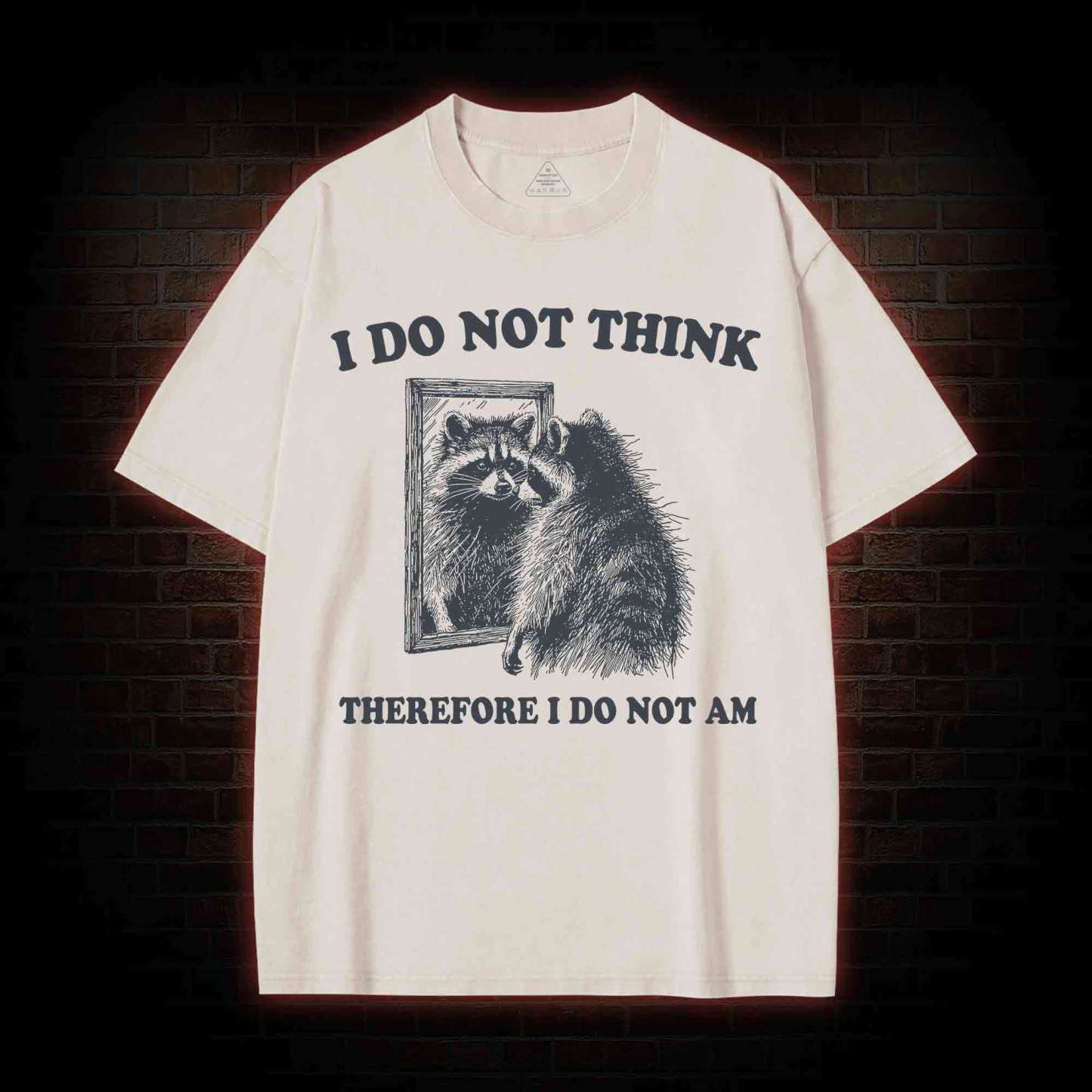 I Do Not Think Therefore I Do Not Am Washed T-shirt