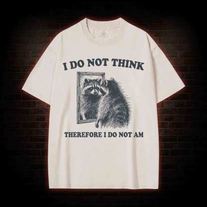 I Do Not Think Therefore I Do Not Am Washed T-shirt