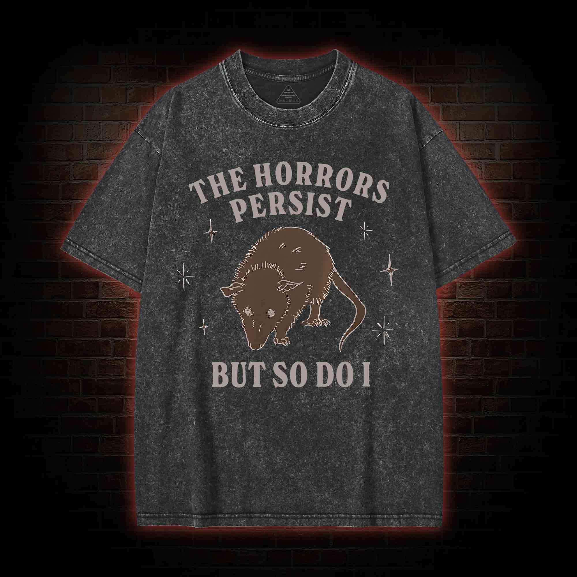 The Horrors Persist But So Do I Washed T-shirt