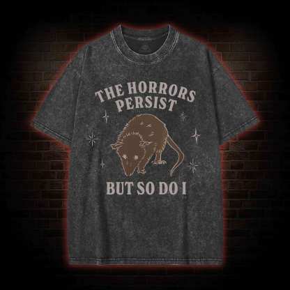 The Horrors Persist But So Do I Washed T-shirt