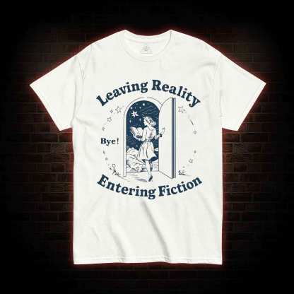 Leaving Reality Entering Fiction T-shirt