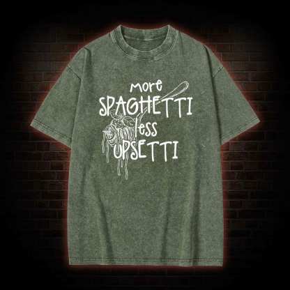 More Spaghetti Less Upsetti Washed T-shirt