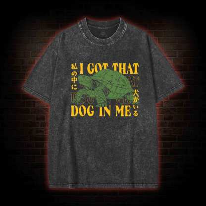 I Got That Dog in Me Turtle Washed T-shirt