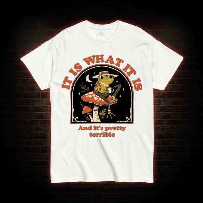 It Is What It Is T-shirt
