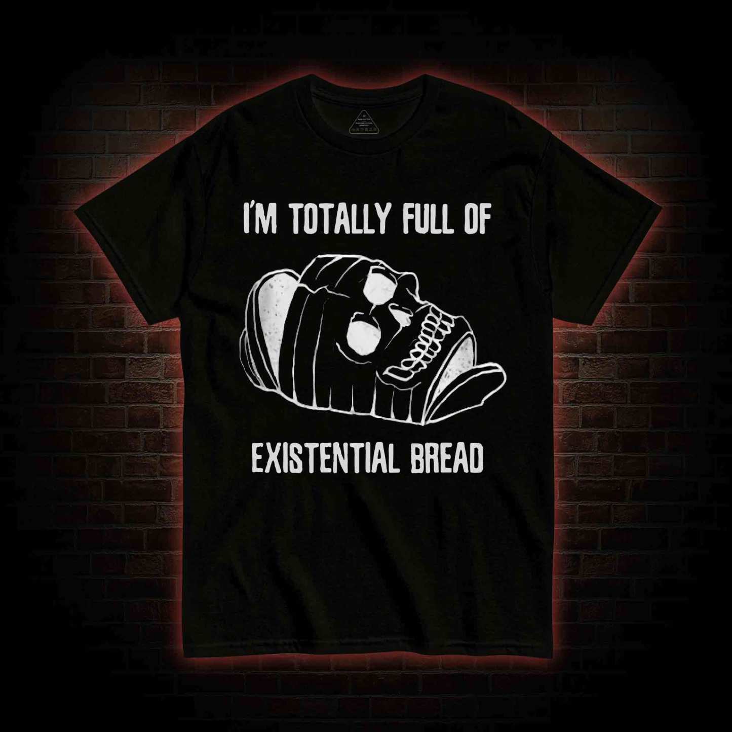 I'm Totally Full of Extential Bread T-shirt