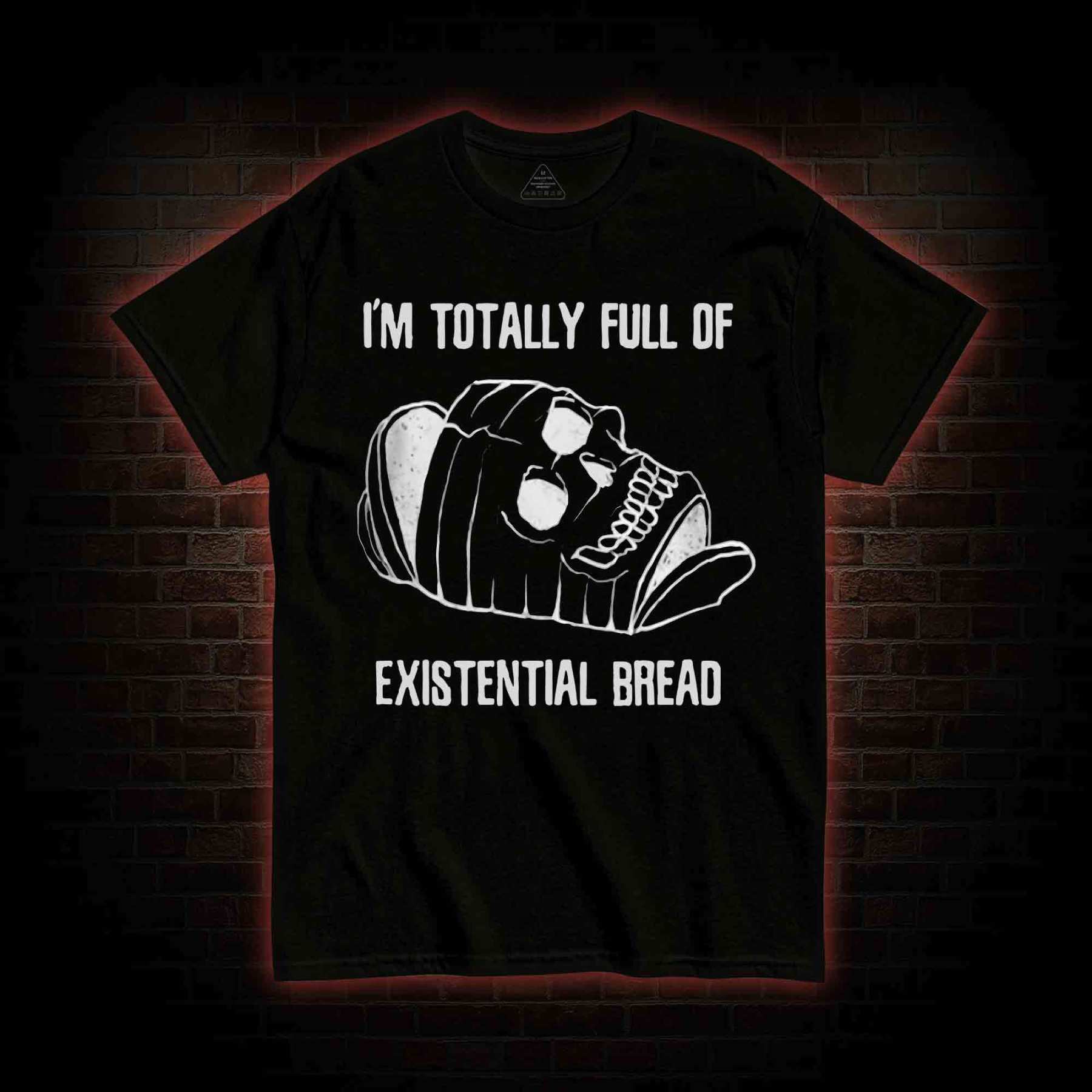 I'm Totally Full of Extential Bread T-shirt