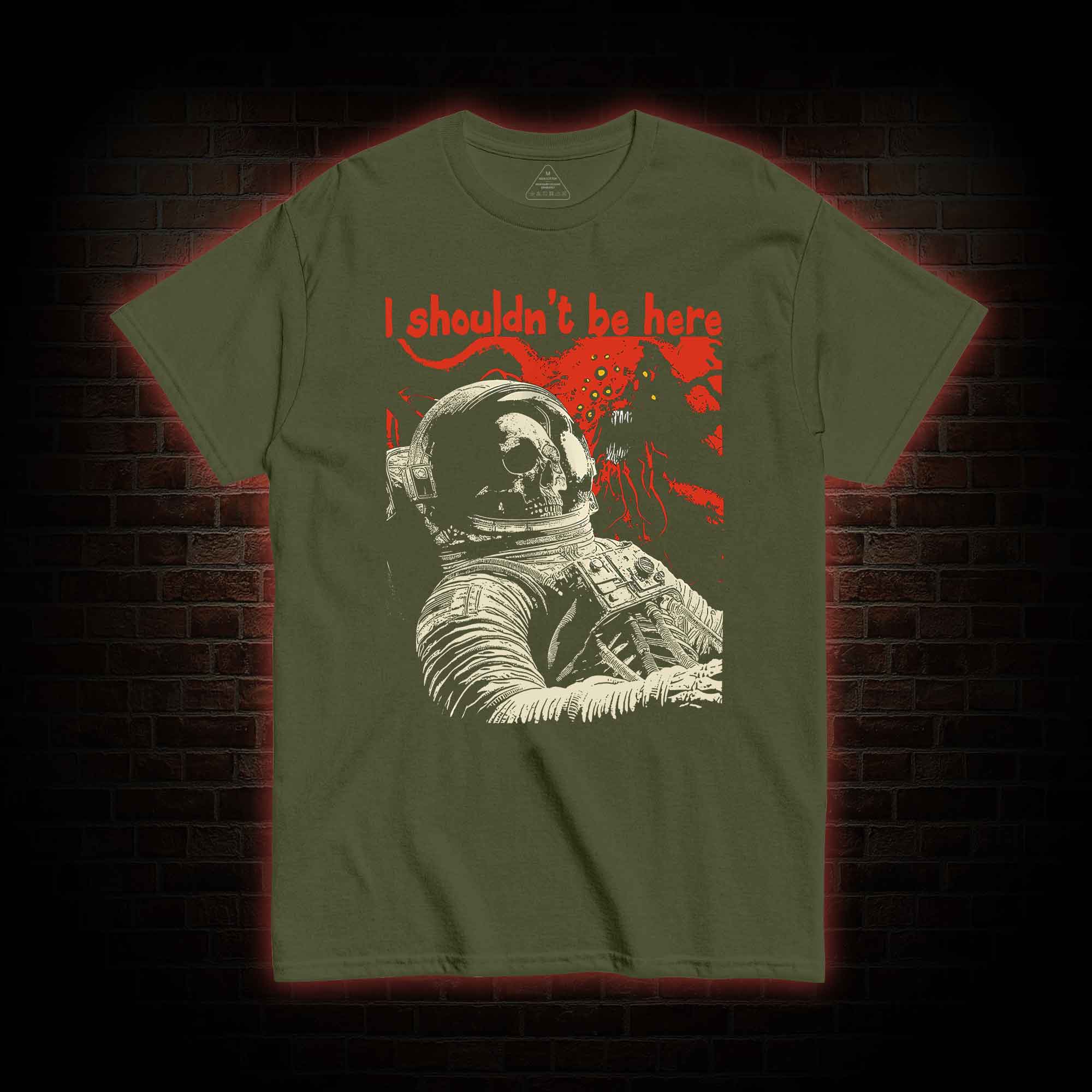 I Shouldn't Be Here T-shirt 