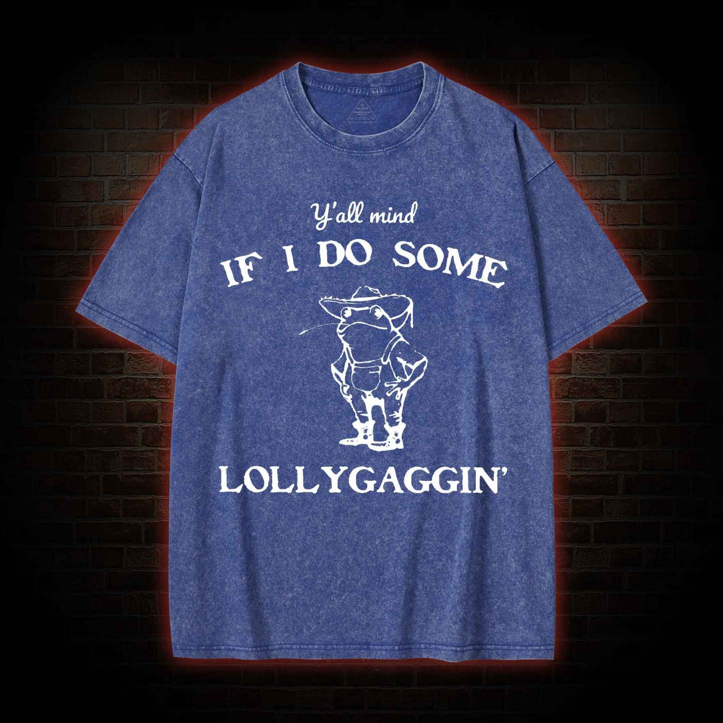 Y'all Mind if I do Some Lollygaggin' Washed T-shirt