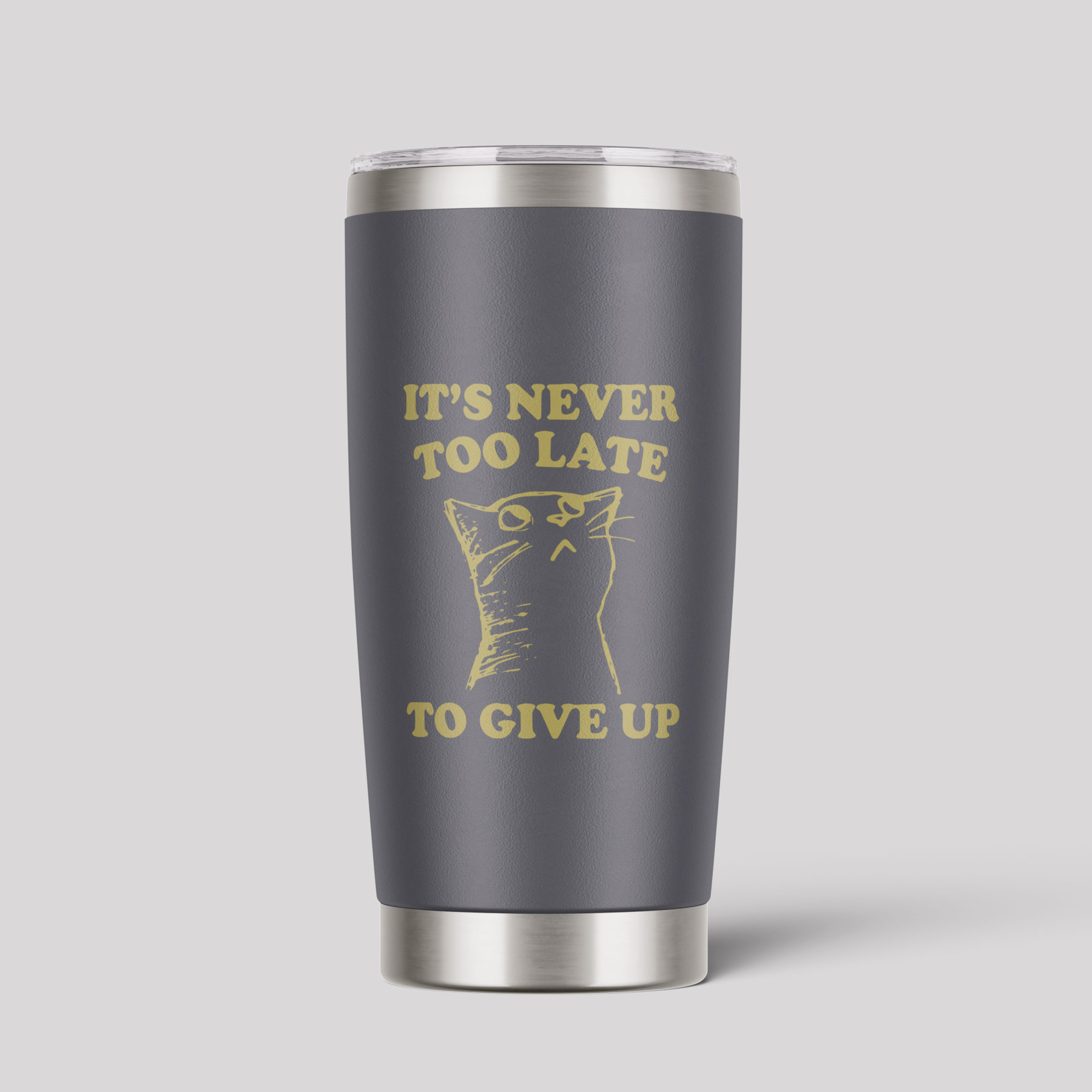It's Never Too Late To Give Up Tumbler