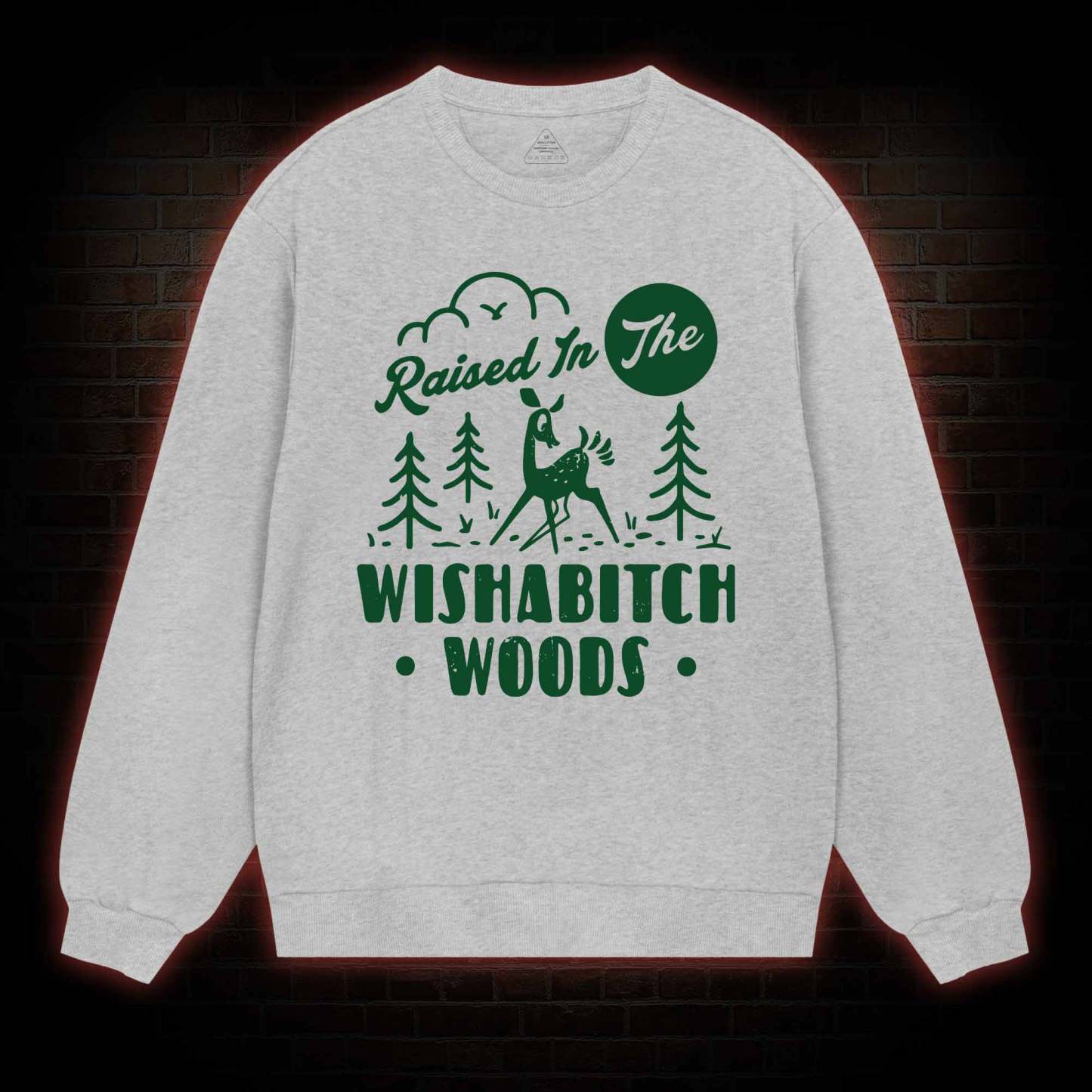 Raised In The Wishabitch Woods Sweatshirt