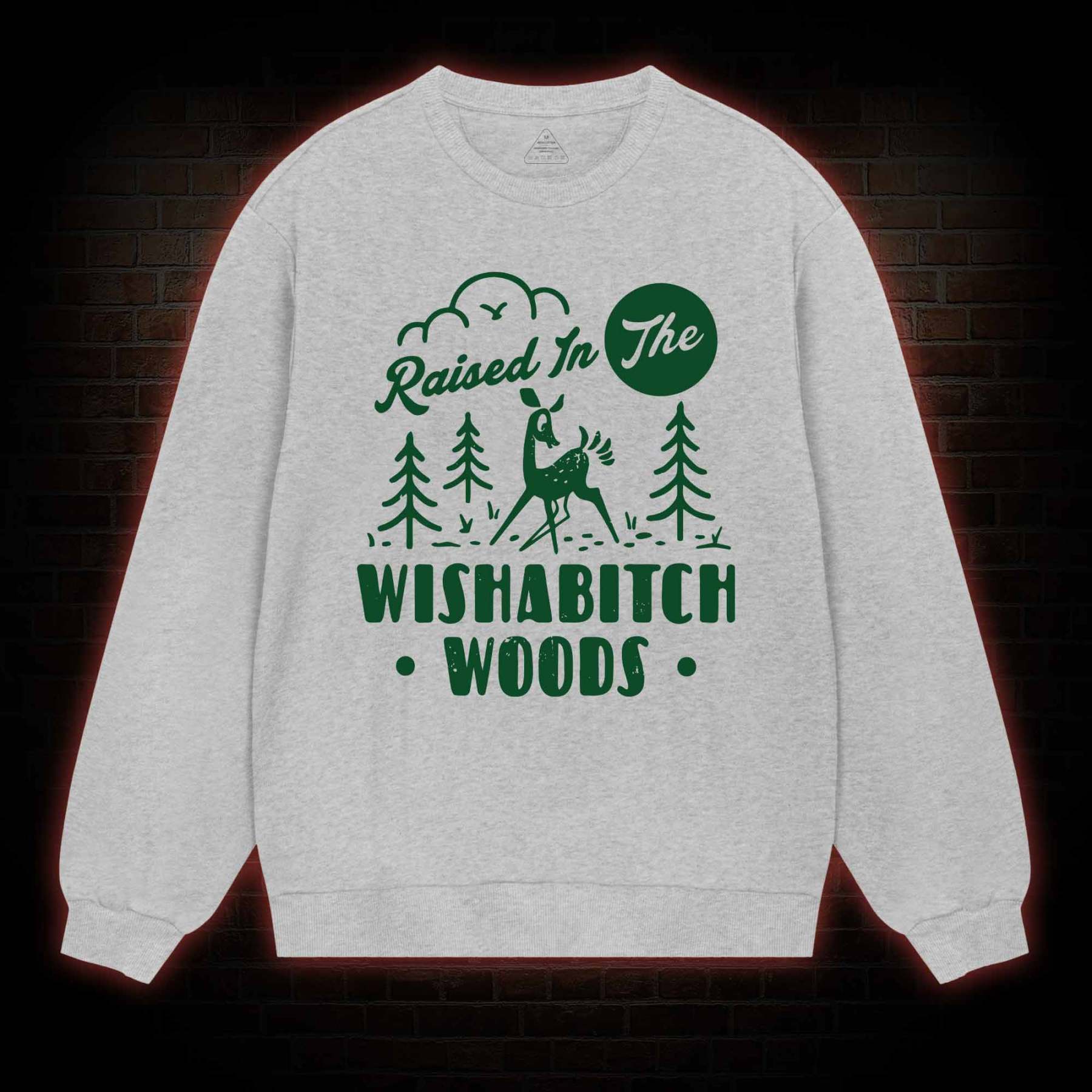 Raised In The Wishabitch Woods Sweatshirt