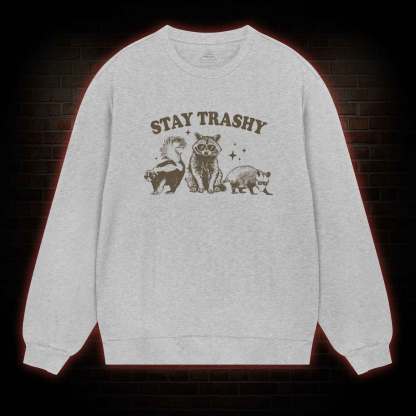Stay Trashy Sweatshirt