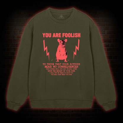 You Are Foolish Sweatshirt