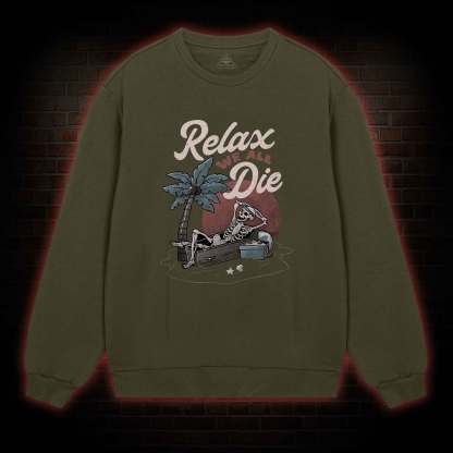 Relax We All Die Sweatshirt