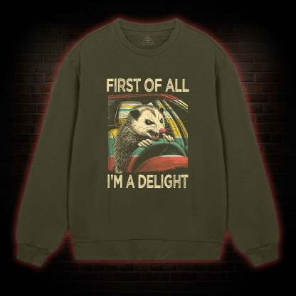 First Of All I'm A Delight Sweatshirt
