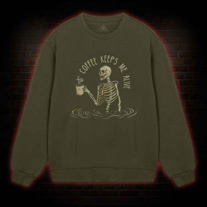 Coffee Keeps Me Alive Sweatshirt
