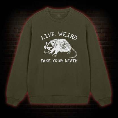 Live Weird Fake Your Death Sweatshirt