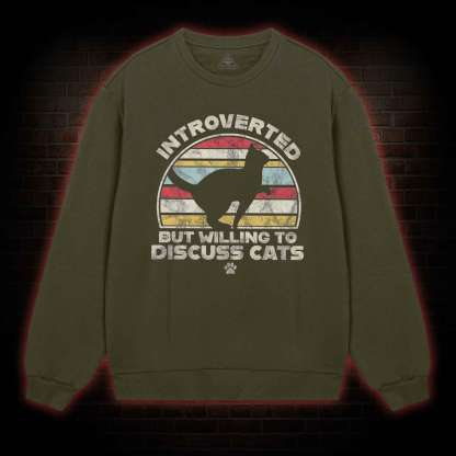 Introverted But Willing To Dicuss Cats Sweatshirt