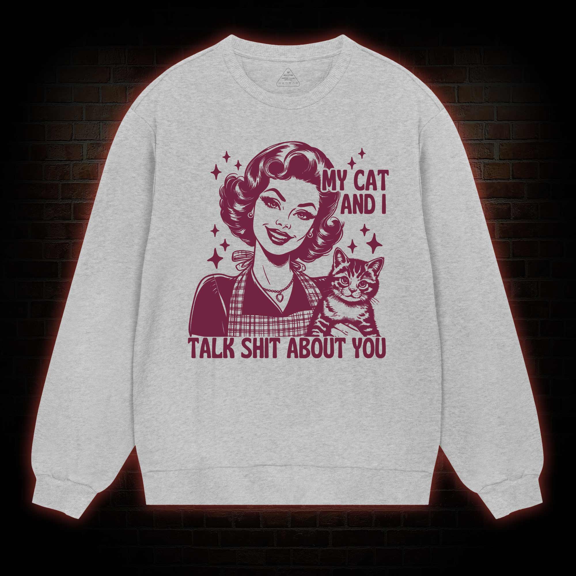 My Cat And I Talk Shit About You Sweatshirt