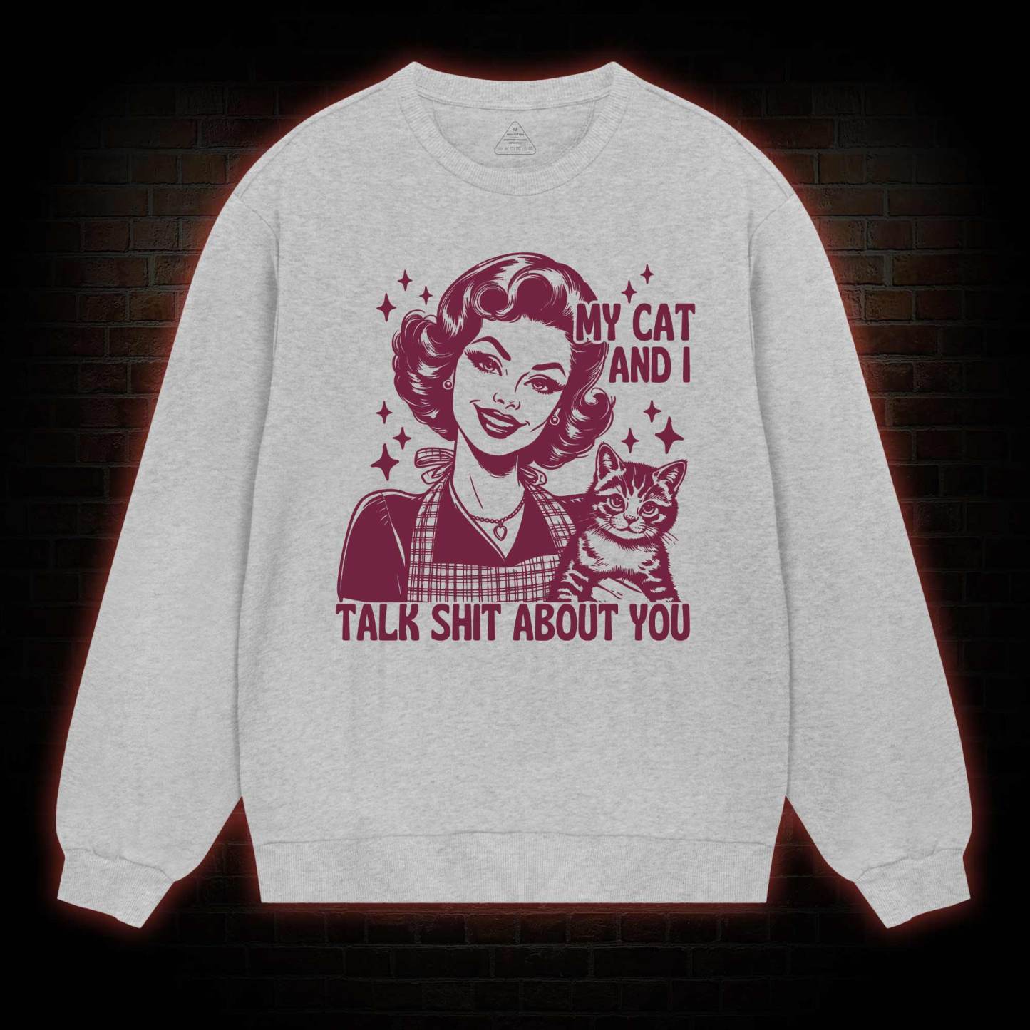 My Cat And I Talk Shit About You Sweatshirt