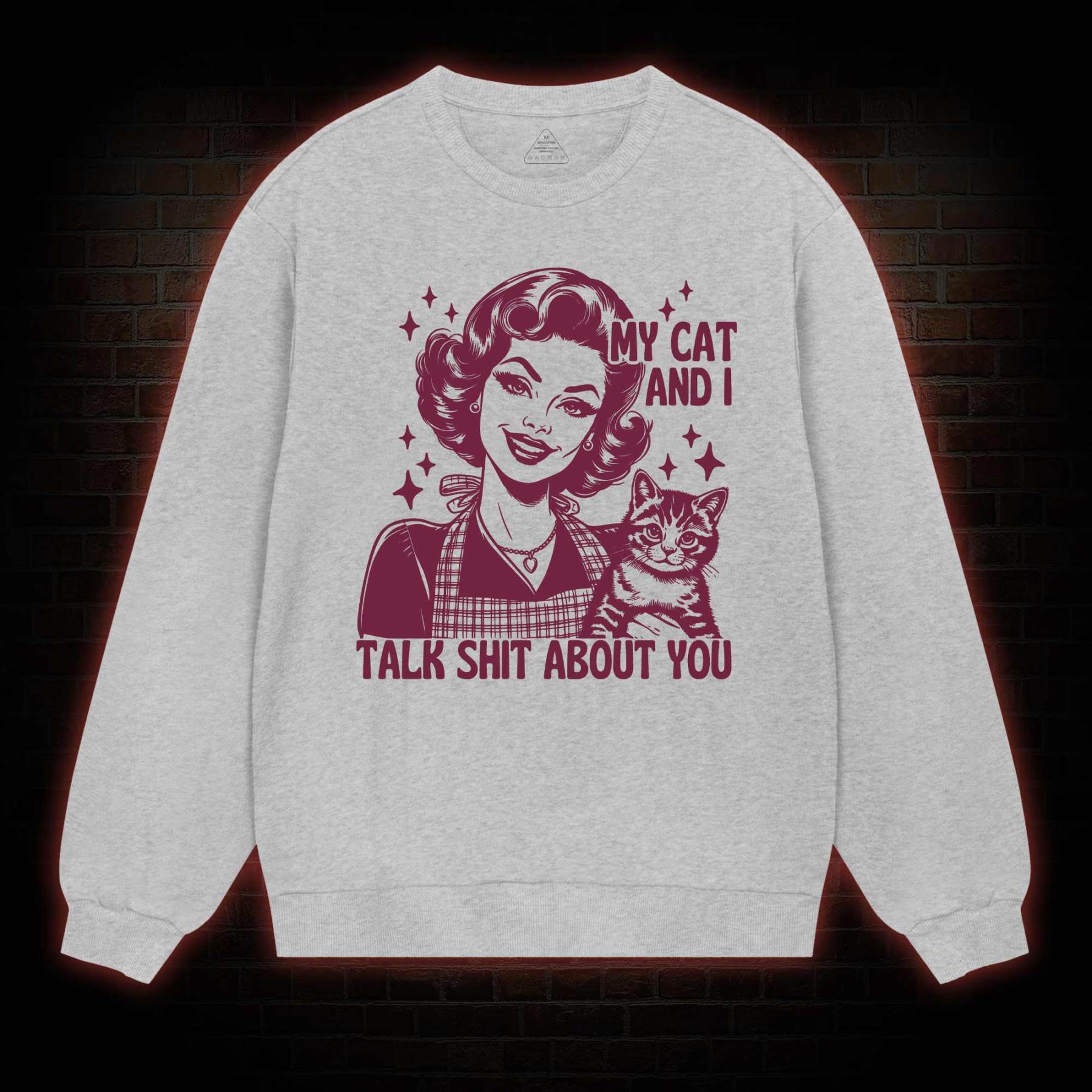 My Cat And I Talk Shit About You Sweatshirt