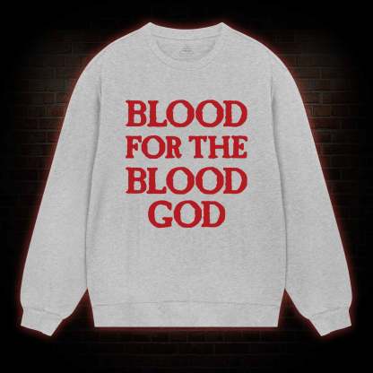 Blood For The Blood God Sweatshirt