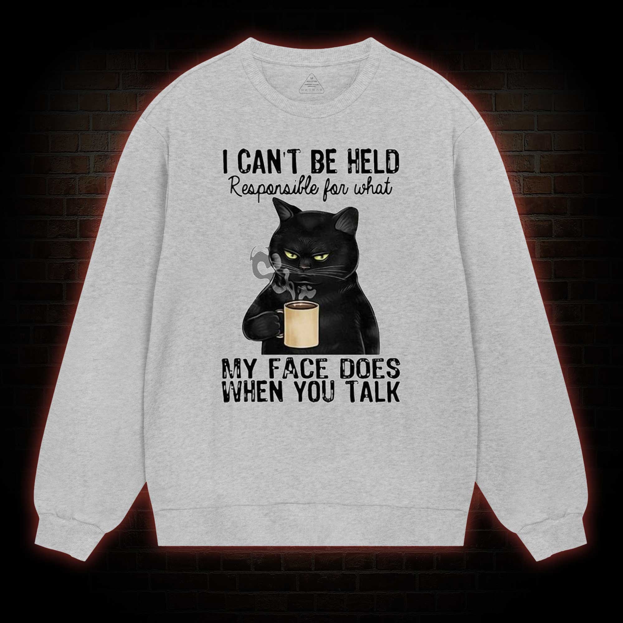 I Can’t Be Held Responsible For What My Face Does Sweatshirt