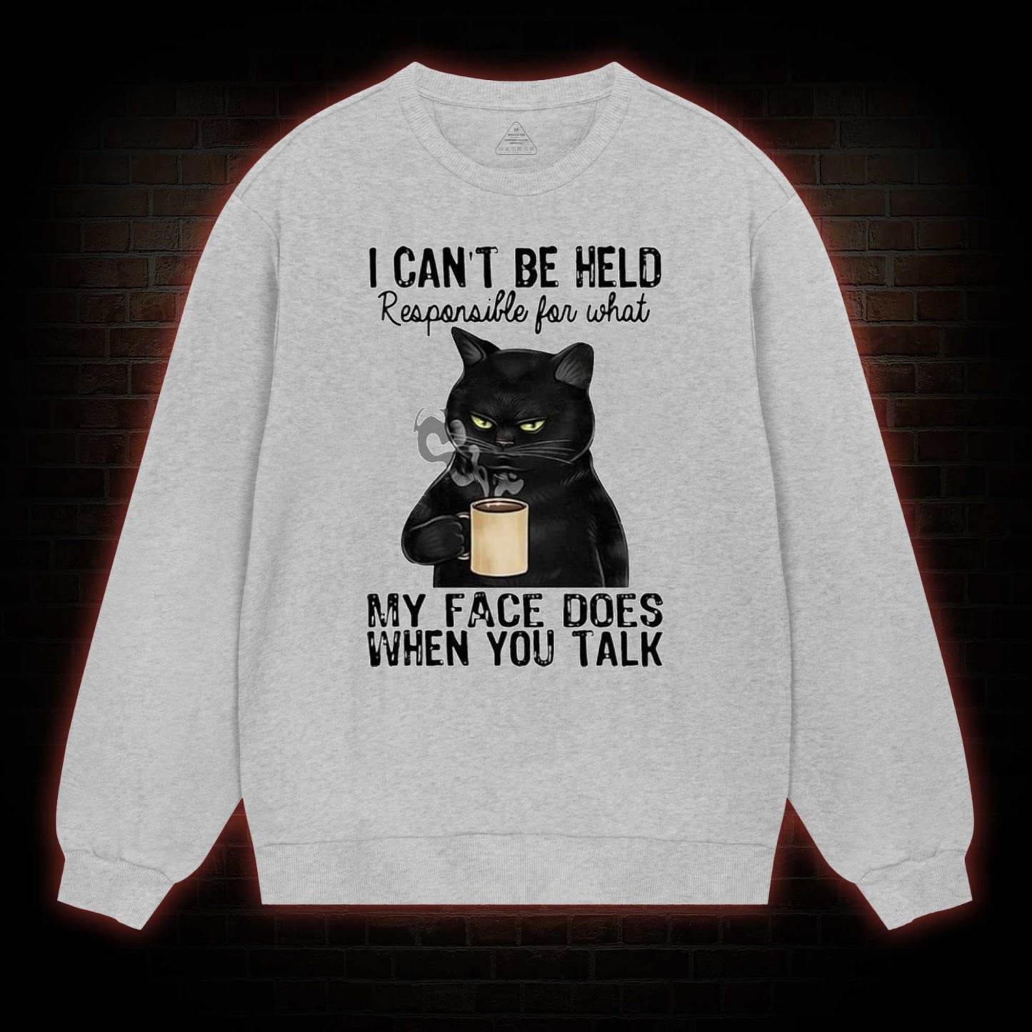 I Can’t Be Held Responsible For What My Face Does Sweatshirt