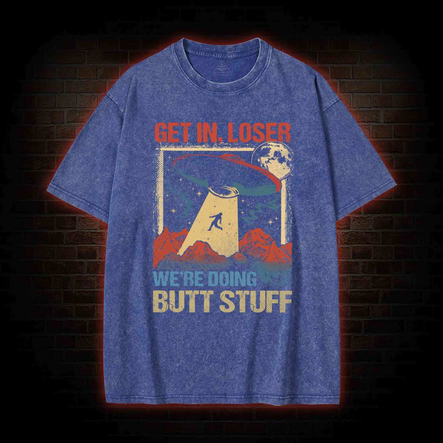 Get In Loser We're Doing Butt Stuff Washed T-shirt