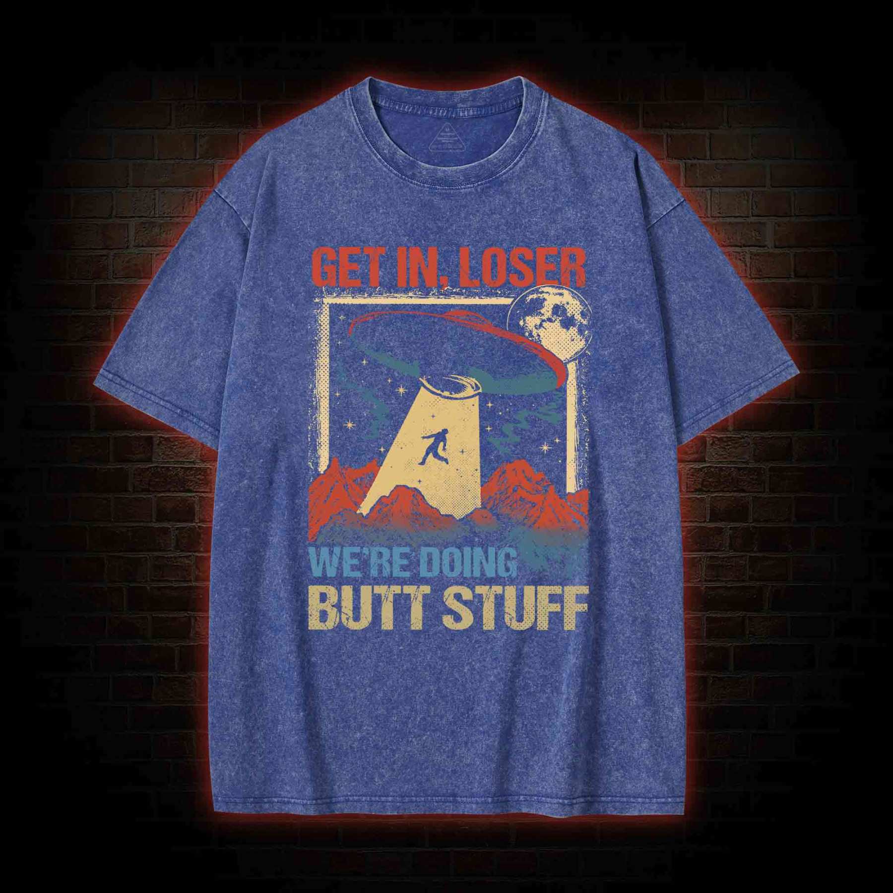 Get In Loser We're Doing Butt Stuff Washed T-shirt