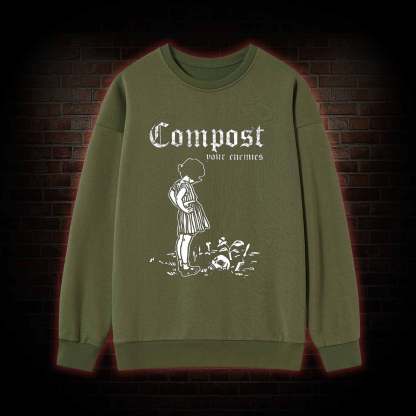 Compost Your Enemies Sweatshirt