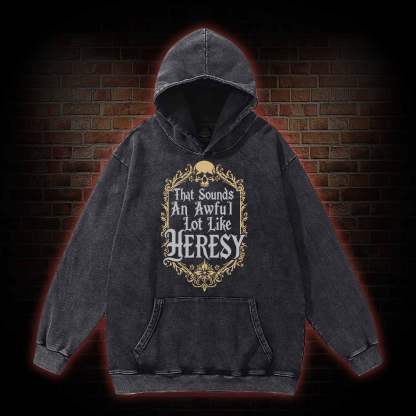 Sounds Like Heresy Washed Hoodie