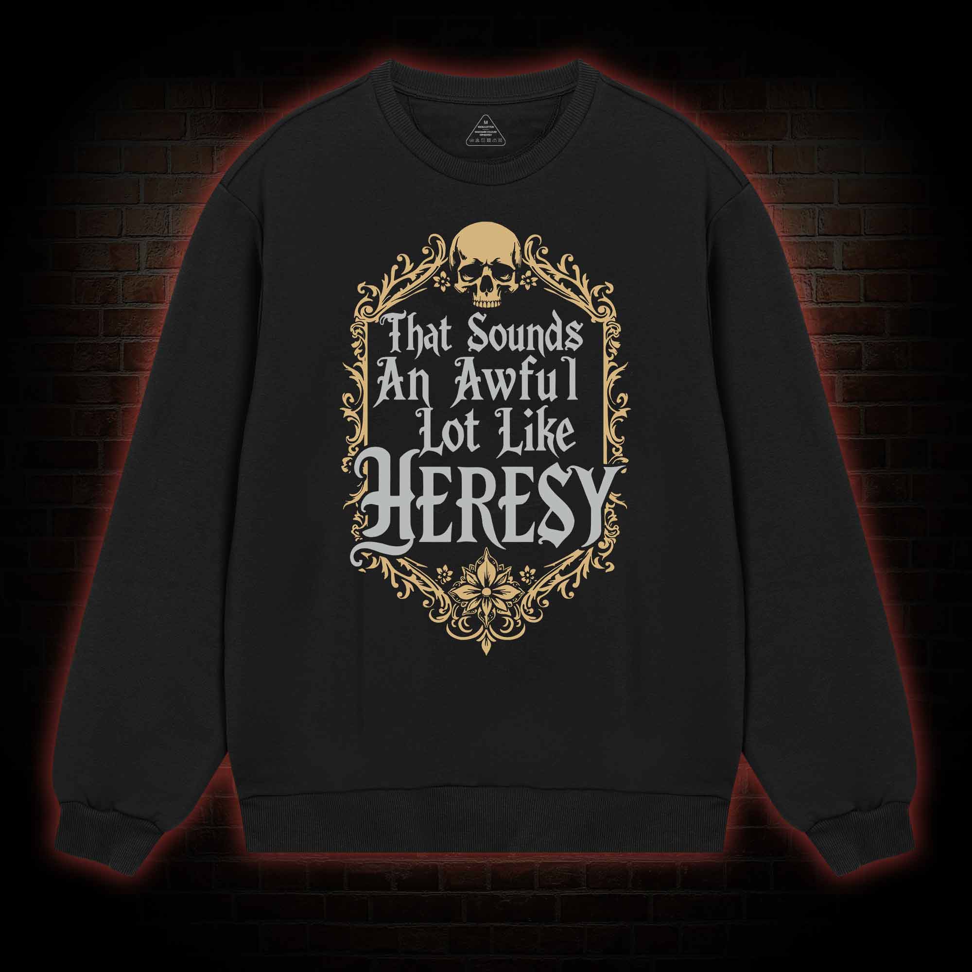 Sounds Like Heresy Sweatshirt