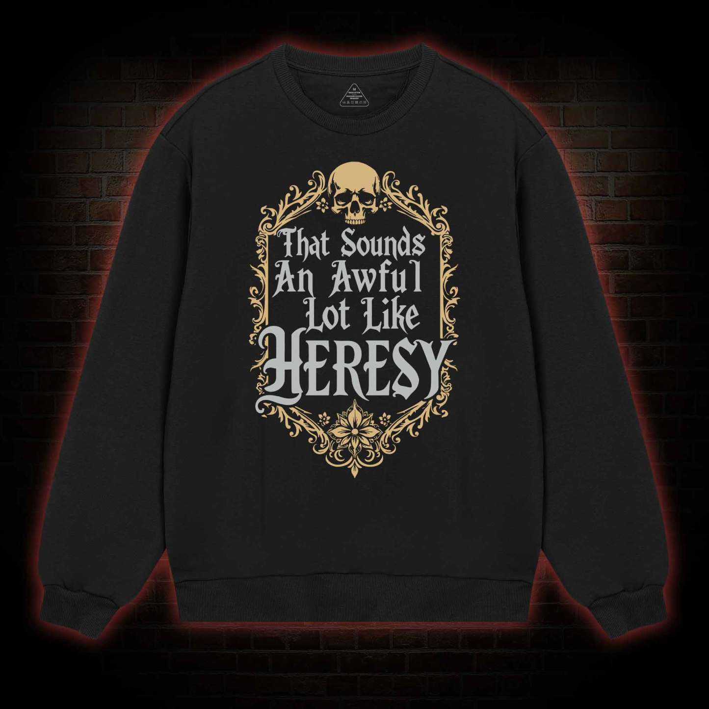 Sounds Like Heresy Sweatshirt