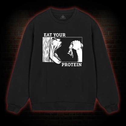 Eat Your Protein Sweatshirt