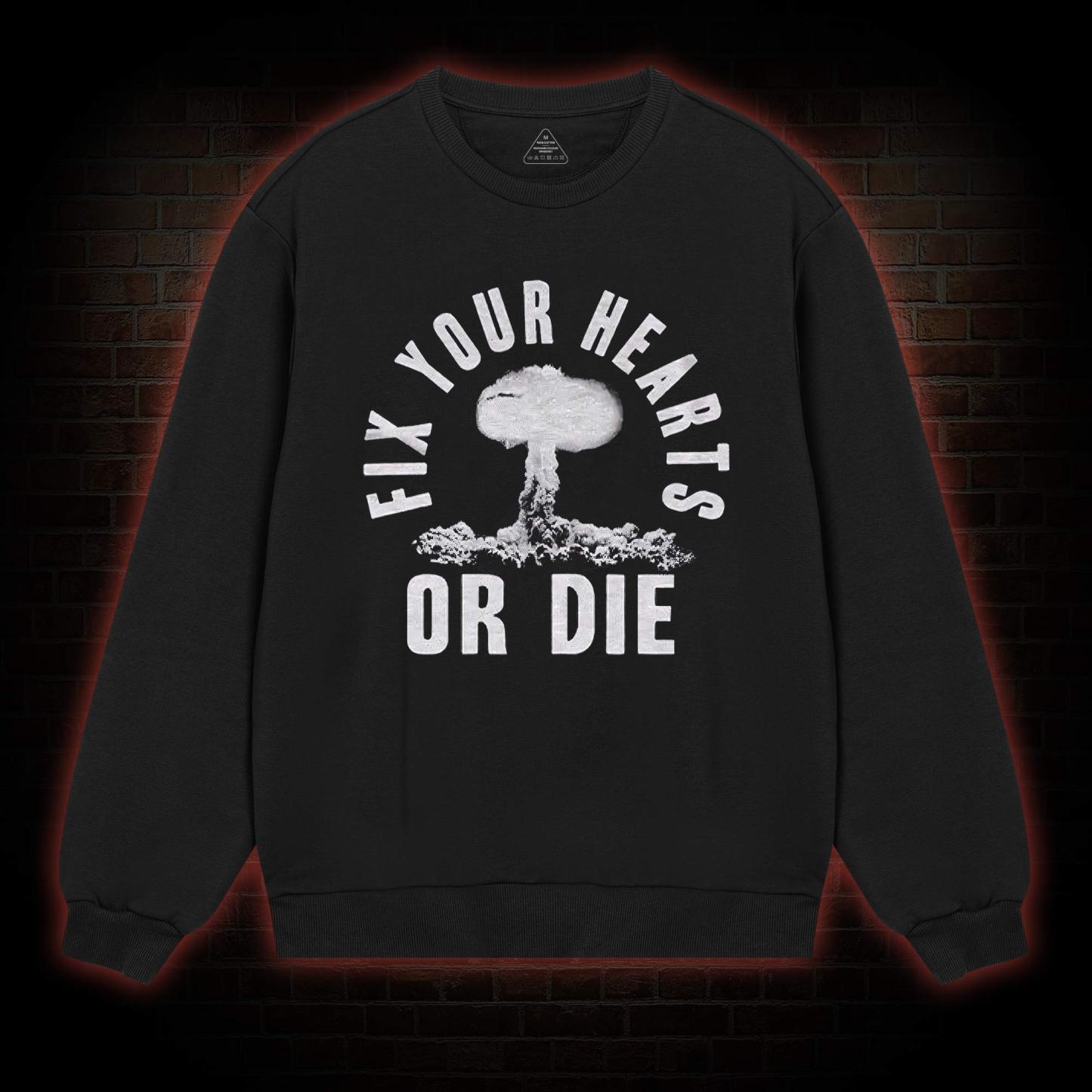 Fix Your Hearts or Die Sweatshirt