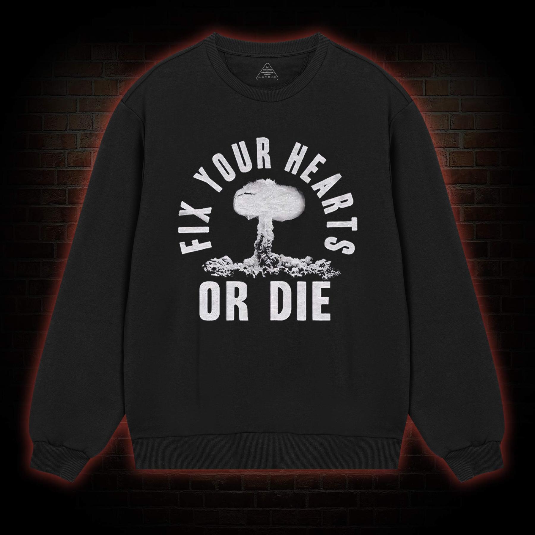 Fix Your Hearts or Die Sweatshirt