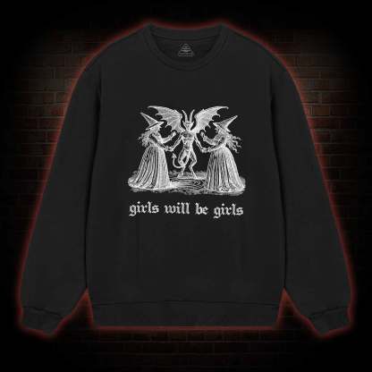 Girls Will Be Girls Sweatshirt